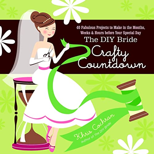 Beispielbild fr The DIY Bride Crafty Countdown: 40 Fabulous Projects to Make in the Months, Weeks & Hours Before Your Special Day zum Verkauf von Buchpark