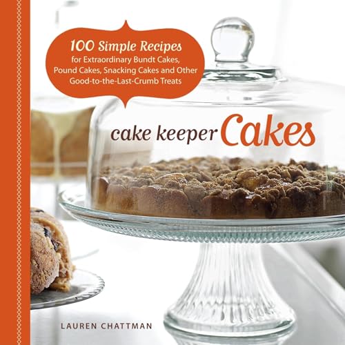 Stock image for Cake Keeper Cakes: 100 Simple Recipes for Extraordinary Bundt Cakes, Pound Cakes, Snacking Cakes, and Other Good-to-the-Last-Crumb Treats for sale by KuleliBooks