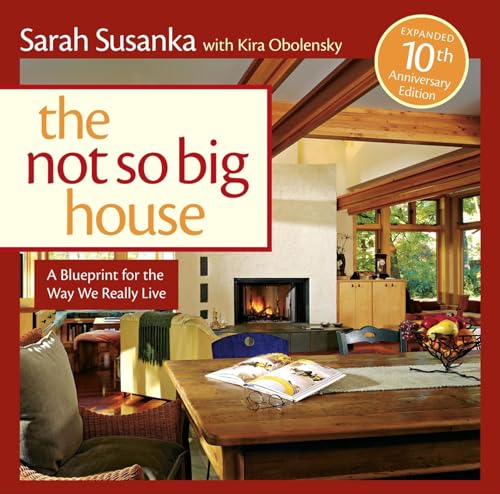 The Not So Big House: A Blueprint for the Way We Really Live (9781600851506) by Susanka, Sarah; Obolensky, Kira