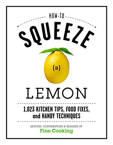 Beispielbild fr How to Squeeze a Lemon : 1,023 Kitchen Tips, Food Fixes, and Handy Techniques zum Verkauf von Better World Books