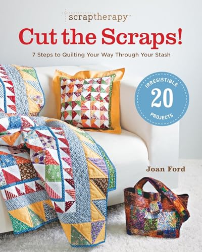 Stock image for ScrapTherapy Cut the Scraps!: 7 Steps to Quilting Your Way through Your Stash for sale by Goodwill Southern California