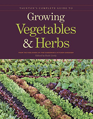 Stock image for Taunton's Complete Guide to Growing Vegetables and Herbs (Fine Gardening) for sale by Ergodebooks