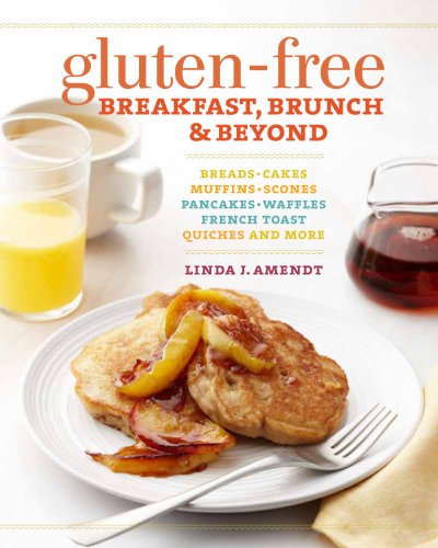 Beispielbild fr Gluten-Free Breakfast, Brunch and Beyond : Breads and Cakes * Muffins and Scones * Pancakes, Waffles and French Toast * Quiches * and More zum Verkauf von Better World Books