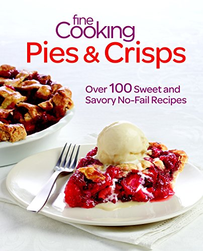 Beispielbild fr Fine Cooking Pies and Crisps : Over 100 Sweet and Savory No-Fail Recipes zum Verkauf von Better World Books