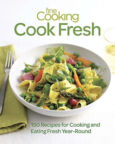 Beispielbild fr Fine Cooking Cook Fresh: 150 Recipes for Cooking and Eating Fresh Year-Round zum Verkauf von Wonder Book