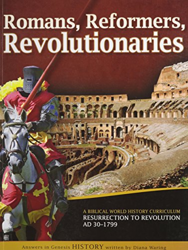 Romans, Reformers, Revolutionaries: A Biblical World History Curriculum Resurrection to Revolution AD 30-AD 1799 (9781600921711) by Diana Waring