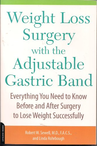 Stock image for Weight Loss Surgery with the Adjustable Gastric Band: Everything You Need to Know Before and After Surgery to Lose Weight Successfully for sale by WorldofBooks