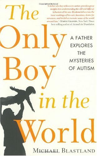 Stock image for The Only Boy in the World : A Father Explores the Mysteries of Autism for sale by Better World Books