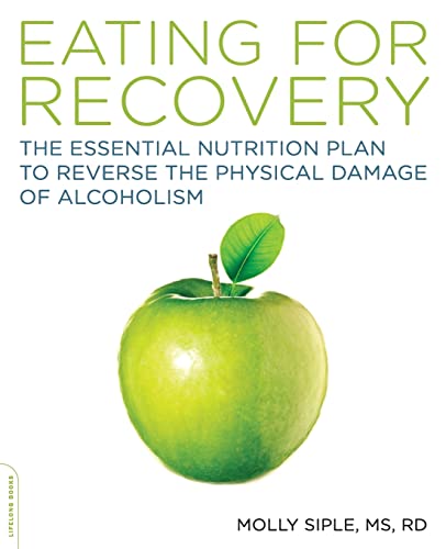 EATING FOR RECOVERY: The Essential Nutrition Plan To Reverse The Physical Damage Of Alcoholism