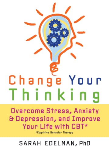 Beispielbild fr Change Your Thinking: Overcome Stress, Anxiety, and Depression, and Improve Your Life with CBT zum Verkauf von SecondSale