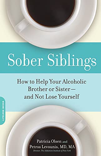 Sober Siblings: How to Help Your Alcoholic Brother or Sister and Not Lose Yourself