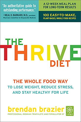 Stock image for The Thrive Diet : The Whole Food Way to Lose Weight, Reduce Stress, and Stay Healthy for Life for sale by Better World Books: West