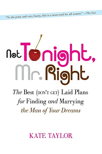Beispielbild fr Not Tonight, Mr. Right : The Best (Don't Get) Laid Plans for Finding and Marrying the Man of Your Dreams zum Verkauf von Better World Books