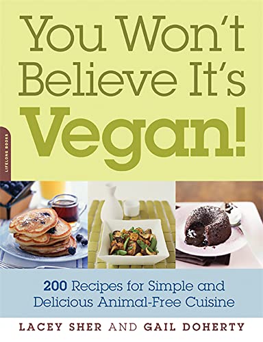 9781600940705: You Won't Believe It's Vegan!: 200 Recipes for Simple and Delicious Animal-Free Cuisine