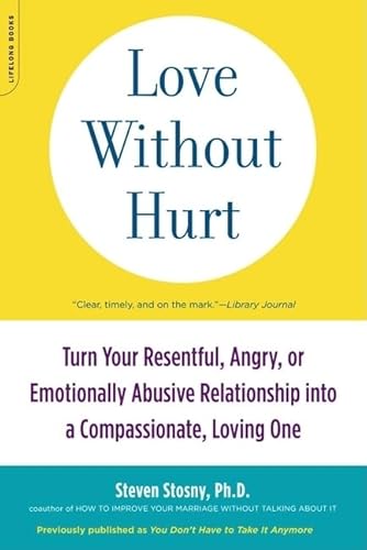 Beispielbild fr Love Without Hurt : Turn Your Resentful, Angry, or Emotionally Abusive Relationship into a Compassionate, Loving One zum Verkauf von Better World Books