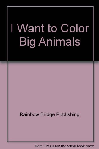 I Want to Color Big Animals (9781600953880) by Rainbow Bridge Publishing