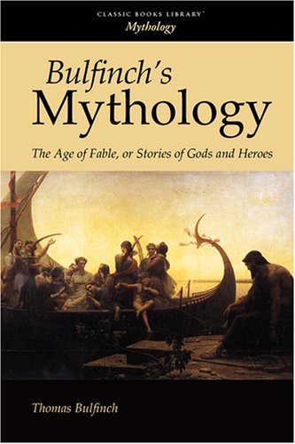 Bulfinch's Mythology: The Age of Fable, or Stories of Gods and Heroes - Thomas Bulfinch