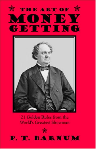 The Art of Money Getting: 21 Golden Rules from the Worldâ€™s Greatest Showman (9781600965197) by Barnum, P. T.