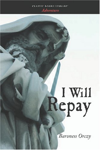 I Will Repay (9781600966316) by Orczy, Baroness