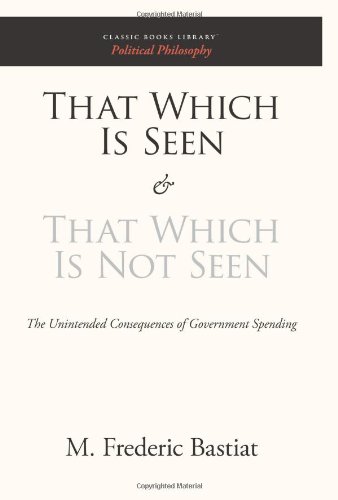 Beispielbild fr That Which Is Seen and That Which Is Not Seen: The Unintended Consequences of Government Spending zum Verkauf von HPB-Diamond