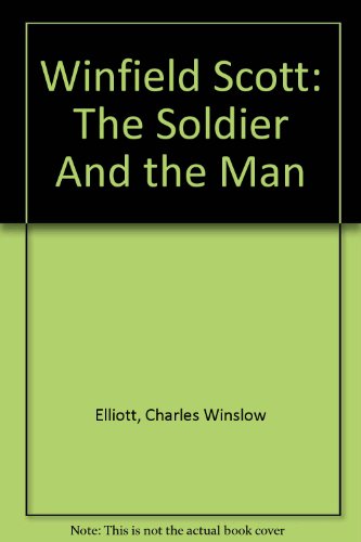 9781601050106: Winfield Scott: The Soldier And the Man