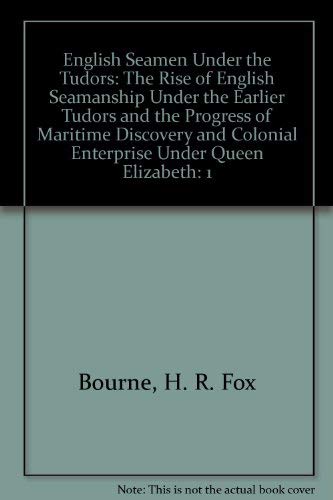 Beispielbild fr English Seamen Under the Tudors: The Rise of English Seamanship Under the Earlier Tudors and the Progress of Maritime Discovery and Colonial Enterprise Under Queen Elizabeth: Vol 1 zum Verkauf von Revaluation Books