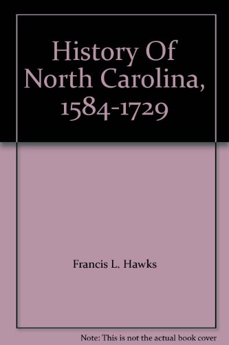 Stock image for History of North Carolina: With Maps and Illustrations (Volume I: Embracing the Period Between the First Voyage to the Colony in 1584, to the Last in 1591) for sale by Second Story Books, ABAA