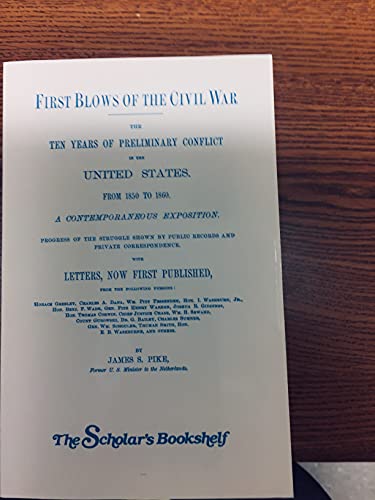 Beispielbild fr First Blows of the Civil War: The Ten Years of Preliminary Conflict in the United States from 1850 to 1860: A Contemporary Exposition zum Verkauf von Daedalus Books