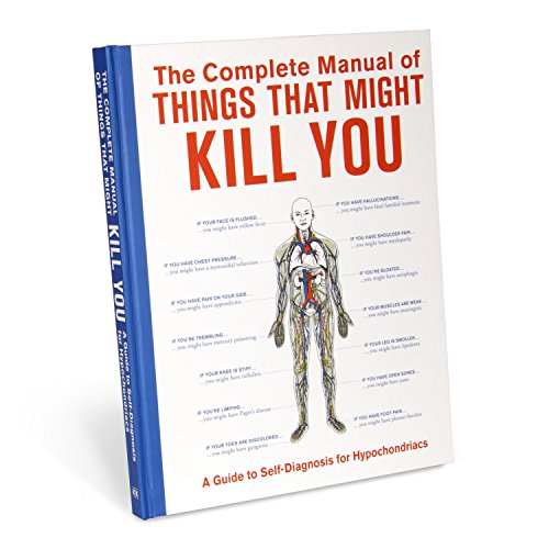 9781601060358: The Complete Manual of Things That Might Kill You: A Guide to Self-Diagnosis for Hypochondriacs