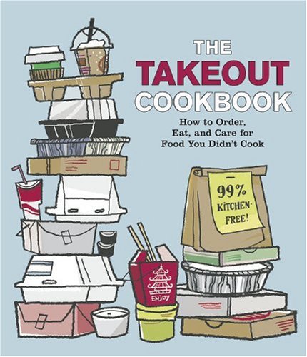 Imagen de archivo de The Takeout Cookbook: How to Order, Eat, and Care for Food You Didn't Cook a la venta por SecondSale