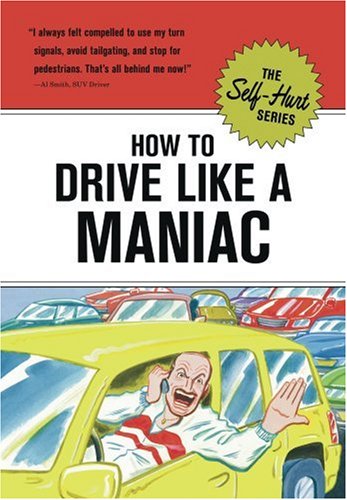 Imagen de archivo de How to Drive Like a Maniac (Self-Hurt) a la venta por SecondSale