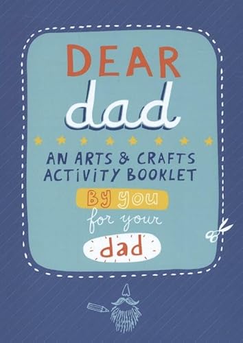 Imagen de archivo de Dear Dad: An Arts and Crafts Activity Booklet By You, For Your Dad a la venta por SecondSale