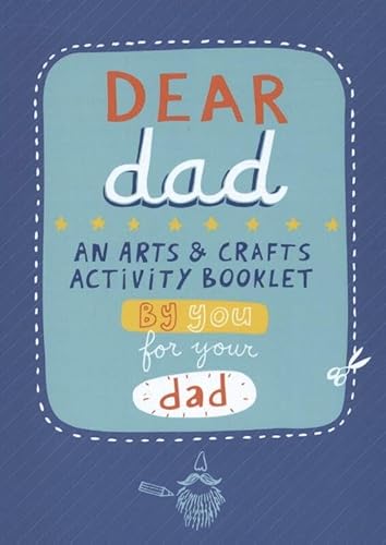 Stock image for Dear Dad: An Arts and Crafts Activity Booklet By You, For Your Da for sale by Hawking Books