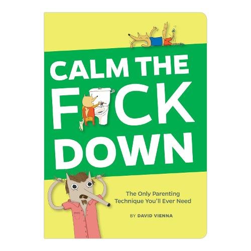 9781601066640: Calm the F*ck Down: The Only Parenting Technique You'll Ever Need (Books & Other Words)