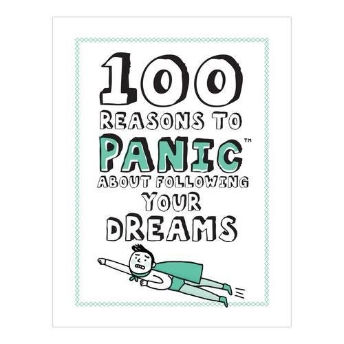 Stock image for 100 Reasons to Panic about Following Your Dreams for sale by Better World Books