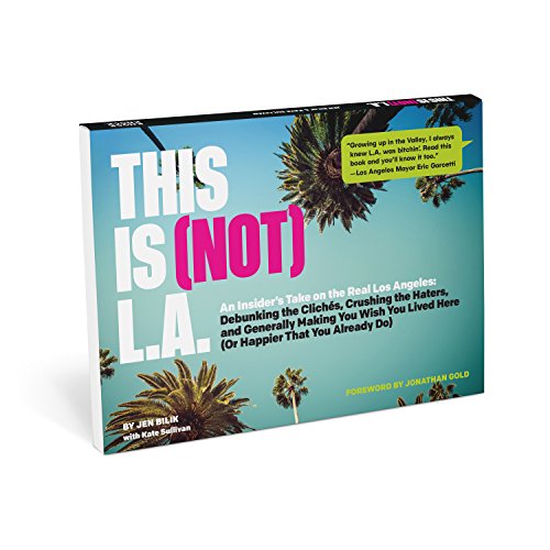 Imagen de archivo de This Is (Not) L.A.: An Insiders Take on the Real Los Angeles: Debunking the Cliches, Crushing the Haters, and Generally Making You Wish You Lived Here (Or Happier That You Already Do) a la venta por ThriftBooks-Atlanta