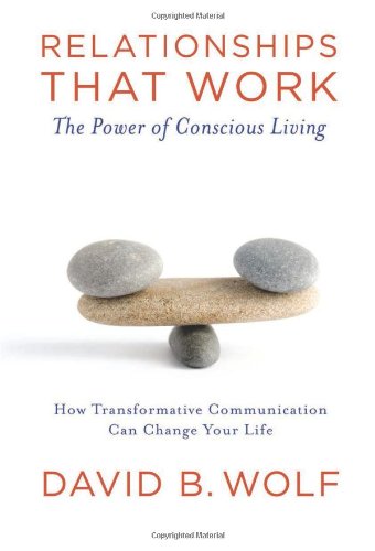 Imagen de archivo de Relationships That Work: The Power of Conscious Living: How Transformative Communication Can Change Your Life a la venta por ThriftBooks-Atlanta