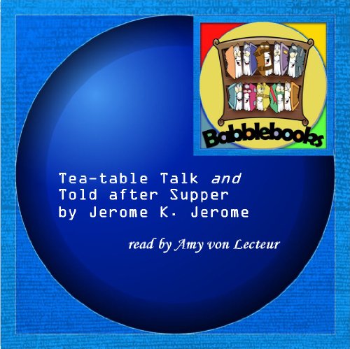 Tea-table Talk / Told after Supper (9781601123220) by Jerome K. Jerome