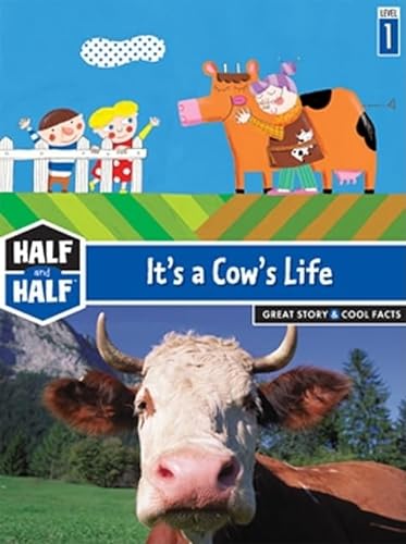Imagen de archivo de It's a Cow's Life: Great Story & Cool Facts (Half & Half Books: Level 1 (Paperback)) a la venta por Wonder Book