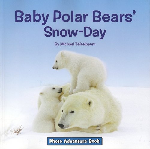 Baby Polar Bears' Snow-Day (Photo Adventure) (9781601152817) by Teitelbaum, Michael