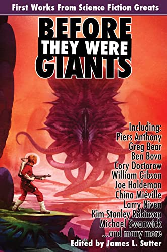 Before They Were Giants: First Works from Science Fiction Greats (Planet Stories, 28) (9781601252661) by Anthony, Piers; Bear, Greg; Bova, Ben; Brin, David; Doctorow, Cory; Gibson, William; Griffith, Nicola; Haldeman, Joe; MiÃ©ville, China; Niven,...