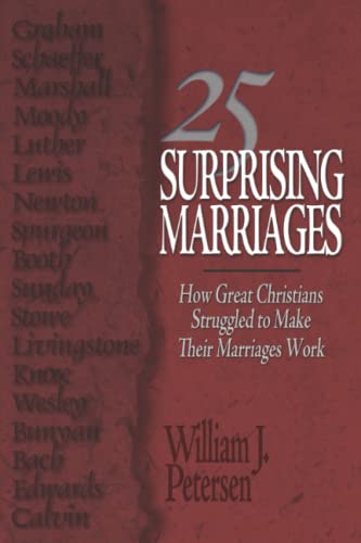 25 Surprising Marriages: How Great Christians Struggled to Make Their Marriages Work (9781601261502) by Petersen, William J.