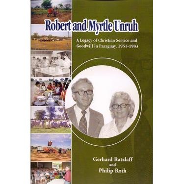 Imagen de archivo de Robert and Myrtle Unruh : A Legacy of Christian Service and Goodwill in Paraguay, 1951-1983 a la venta por Book ReViews