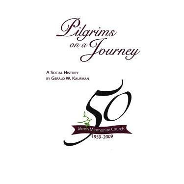 Stock image for Pilgrims on a journey : Akron Mennonite Church, 1959-2009 : a social history / for sale by Book ReViews