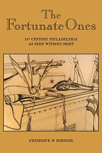 Stock image for The Fortunate Ones : 18th Century Philadelphia As Seen Without Sight for sale by Better World Books