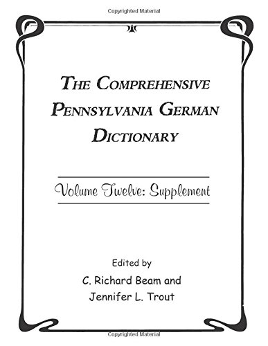 Beispielbild fr The Comprehensive Pennsylvania German Dictionary - Volume Twelve: Supplement [Vol. XII/12] zum Verkauf von Saucony Book Shop