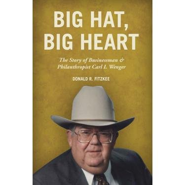 Beispielbild fr Big Hat, Big Heart: The Story of Businessman & Philanthropist Carl I. Wenger zum Verkauf von WorldofBooks