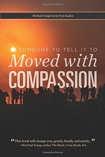 Imagen de archivo de Someone to Tell It To : Moved with Compassion a la venta por Better World Books