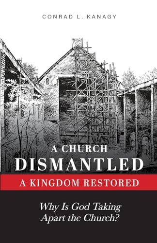 Beispielbild fr A Church DismantledA Kingdom Restored: Why Is God Taking Apart the Church? zum Verkauf von Blue Vase Books