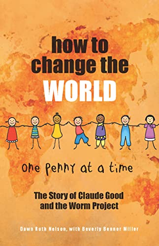 Beispielbild fr How to Change the World One Penny at a Time: The Story of Claude Good and the Worm Project zum Verkauf von SecondSale